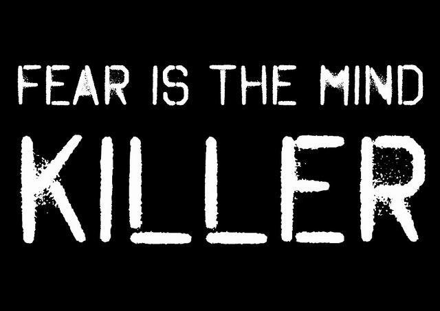Fear-is-the-Mind-Killer.jpg